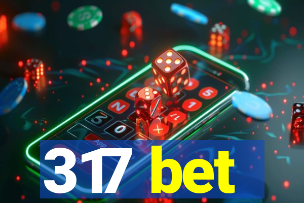 317 bet